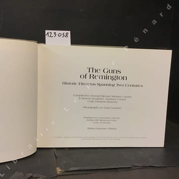 The Guns of Remington. Historic Firearms Spanning Two Centuries.. COLLECTIF : Compilated by Howard Michael Madaus, Curator & Simeon Stoddart, Assitant ...