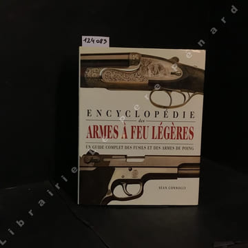 Encyclopédie des armes à feu légères - Un guide complet des fusils et des armes de poing. CONNOLY, Sean