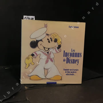 Les Inconnus de Disney - Cinquante ans de projets de films inachevés enfin dévoilés.... SOLOMON, Charles - KORNMANN, Serge (traduit de l'Américain ...