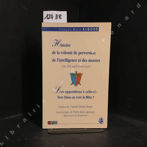 Histoire de la volonté de perversion de l'intelligence et des moeurs (Du XVIe siècle à nos jours) - Les oppositions à celle-ci : Vers Dieu ou vers la Bête?
