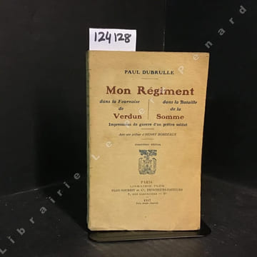 Mon régiment dans la fournaise de Verdun - Mon régiment dans la Bataille de la Somme - Impressions de guerre d'un prête soldat. DUBRELLE, Paul - ...