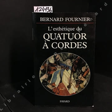 L'esthétique du QUATUOR A CORDES. FOURNIER, Bernard
