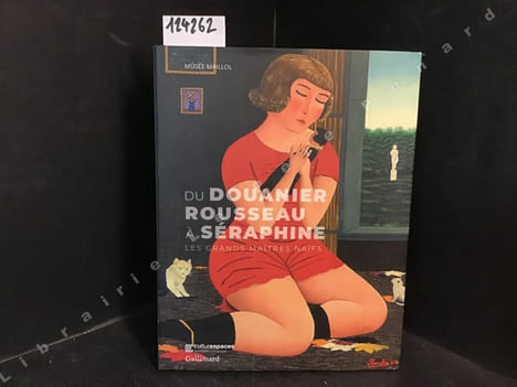Du Douanier Rousseau à Séraphine, les grands maîtres naïfs . COLLECTIF - Sous la direction de Jeanne-Bathilde Lacourt et Alex Susanna