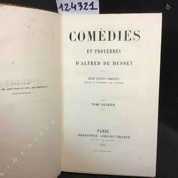 Comédies et proverbes. Seule édition complète revue et corrigée par l'auteur. Tome premier et second. (2 volumes). Alfred de Musset