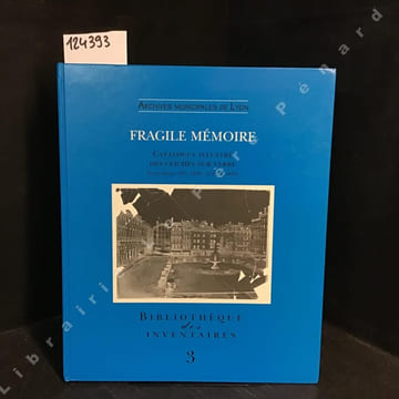Fragile mémoire. Catalogue illustré des clichés sur verre. Sous-séries 3 Ph, 10 Ph, 15 Ph & 38 Ph.. COLLECTIF - Rédigé par Gérard Bruyère 
