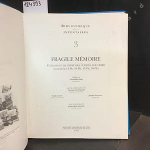 Fragile mémoire. Catalogue illustré des clichés sur verre. Sous-séries 3 Ph, 10 Ph, 15 Ph & 38 Ph.