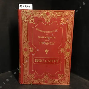 Géographie pittoresque et monumentale de la France - La France du Sud-Est