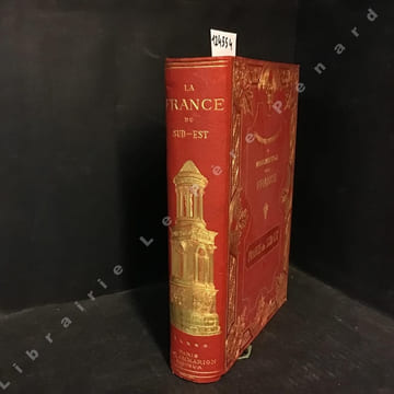 Géographie pittoresque et monumentale de la France - La France du Sud-Est. BROSSARD, Charles