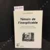 T&eacute;moin de l'inexplicable. BERMON, Lucie - Pr&eacute;face du Professeur LIGNON - Annotations du Commadant TIZANE