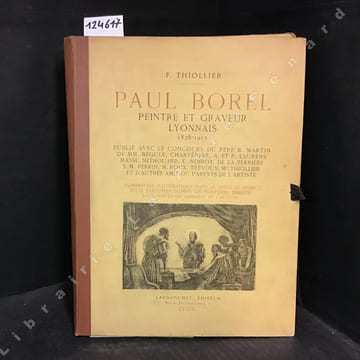 Paul Borel. Peintre et graveur lyonnais 1828-1913. . THIOLLIER, Félix