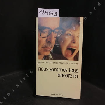 Nous sommes tous encore ici (Dialogues du film) . MIEVILLE, Anne-Marie