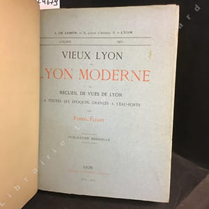 Vieux Lyon et Lyon moderne ou recueil de vues de Lyon à toutes les époques, gravées à l'eau-forte par Forest-Fleury