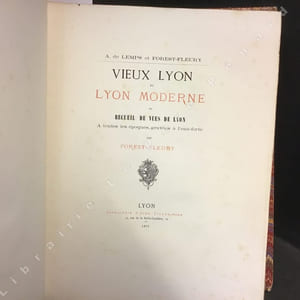 Vieux Lyon et Lyon moderne ou recueil de vues de Lyon à toutes les époques, gravées à l'eau-forte par Forest-Fleury