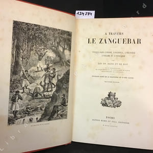 A travers le Zanguebar. Voyage dans l'Oudoé, l'Ouzigoua, l'Oukwèré, l'Oukami et l'Ousagara.