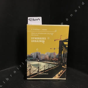 Synergies urbaines - Pour un métabolisme collectif des villes