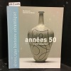 Ann&eacute;es 50 l'effet c&eacute;ramique . Manufacture nationale de S&egrave;vres - DOMAGE, Marc et HOFFMAN, Nicolas (photographies)