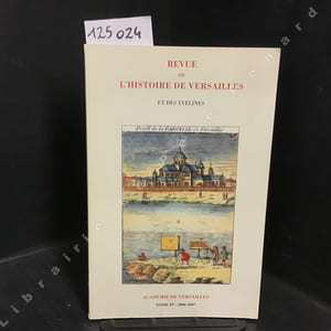 Revue de l'Histoire de Versailles et des Yvelines, Tome 89 - 2006-2007