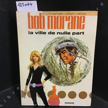 Bob Morane. Tome 16 . La ville de nulle part . VERNES, Henri (Scénario) - VANCE, William (Dessin)