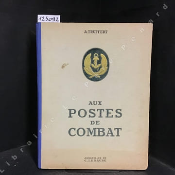 Aux postes de combat. TRUFFERT, A. - LE BAUDE, C. (Aquarelles)