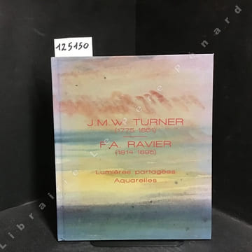 J. M. W. Turner (1775 - 1851) / F. A. Ravier (1814 - 1895) - Lumières partagées - Aquarelles. COLLECTIF