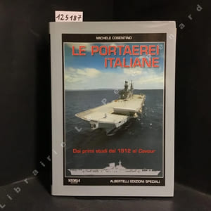 Le portaerei italiane. Dai primi studi del 1912 al Cavour.