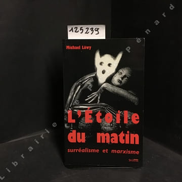 L'Étoile du matin - Surréalisme et marxisme. LOWY, Michael