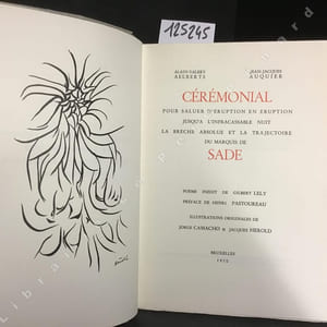 Cérémonial pour saluer d'éruption en éruption jusqu'à l'infracassable nuit la brêche absolue et la trajectoire du Marquis de Sade. Poème inédit de Gilbert Lely, préface de Henri Pastoureau, illustrations originales de Jorge Camacho et Jacques Hérold