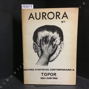 AURORA N°1 - Oeuvres d'artistes contemporains & Topor. Mai-Juin 1968