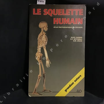 Le squelette humain - Atlas photographique en couleurs. R. M. H. McMINN - R. T. HUTCHINGS- B. M. LOGAN