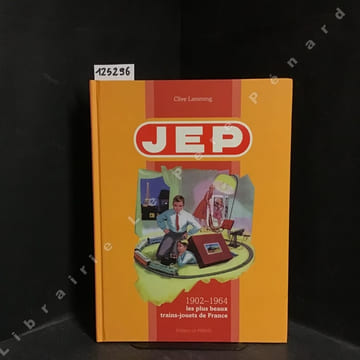 Jep 1902-1964 - Les plus beaux trains-jouets de France. LAMMING, Clive - DELEUZE, Dier - FOURNIER LE RAY, Denis (Photographies)