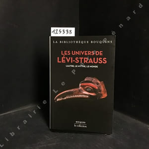 Les univers de Lévi-Strauss. L'autre, le mythe, le monde.