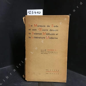 Le Marquis de Sade et son oeuvre devant la science médicale & la littérature moderne