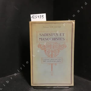 Sadistes et masochistes (l'amour anormal). Etude historique de la névropathie et des perversions de l'instinct sexuel depuis le XVIIIe siècle jusqu'à nos jours