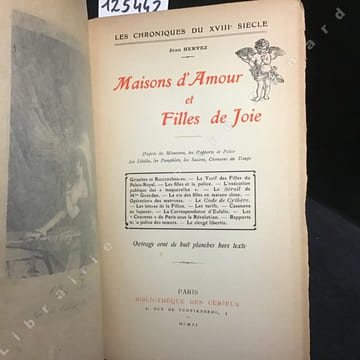 Maisons d'Amour et Filles de Joie. D'après les Mémoires, les Rapports de Police, les Libelles, les Pamphlets, les Satires, Chansons du Temps. . ...