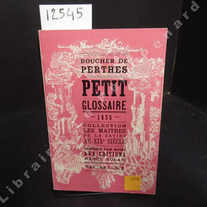 Petit Glossaire, Traduction de quelques Mots Financiers. Esquisses de moeurs administratives, Tome premier. Suivi de La double vie de J. Boucher de Perthes par Patrice Boussel