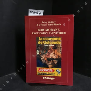 Bob Morane. Profession aventurier.