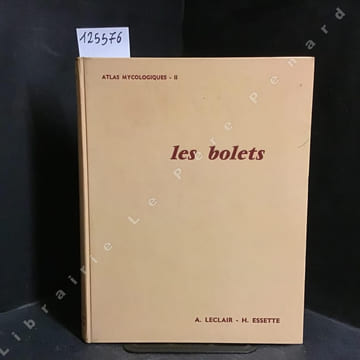 Atlas Mycologiques II - Les Bolets . LECLAIR, Albert - ESETTE, Henri - HEIM, Roger (Préface)