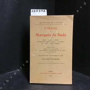 L'Oeuvre du Marquis de Sade : Zoloé - Justine - Juliette - La Philosophie dans le boudoir - Les Crimes de l'Amour - Aline et Valcour. Pages choisies Comprenant des morceaux inédits et des lettres publiées pour la première fois, tirées des Archives de la Comédie-Française.