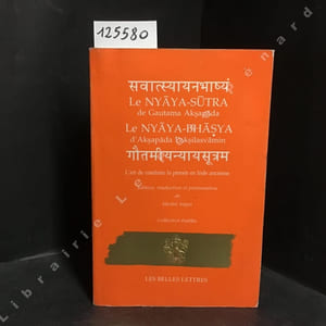 Le Nyâya-sûtra de Gautama Akspâda. Le Nyâya-bhâsya d'Aksapâda Palsilasvâmin - L'art de conduire la pensée en Inde ancienne