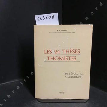Les 24 thèses thomistes (De l'évolution à l'existence). P. B. GRENET