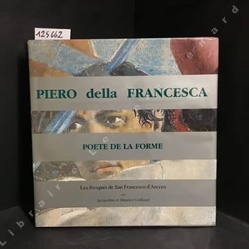 Piero della Francesca. Poète de la forme. Les fresques de San Francesco d'Arezzo.. Jacqueline et Maurice GUILLAUD - Margherita Moriondo Lenzini (Avec ...