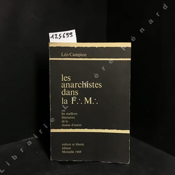Les Anarchistes dans la F:.M:. ou Les Maillons Libertaires de la Chaine d'Union. CAMION, Léo