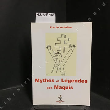 Mythes et Légendes des Maquis (Une autre histoire de la Résistance) (dédicacé) . DE VERDELHAN, Eric