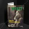 Robert Wyatt. Faux mouvements.. KING, Michael - BALANDRET, Yves (Traduit de l'anglais par)