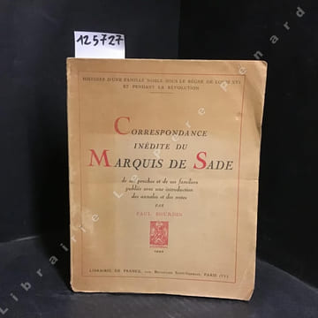 Correspondance inédite du Marquis de Sade, de ses proches et de ses familiers, publiée avec une introduction des annales et des notes par Paul ...