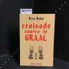 Croisade contre le Graal . RAHN, Otto - PITROU, Robert (Traduit de l'allemand par) - ROY, Christiane (Nouvelle &eacute;dition revue et compl&eacute;t&eacute;e par) - ...