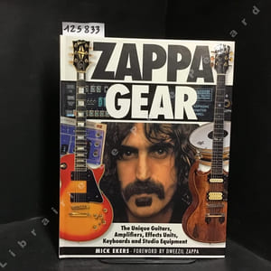 Zappa Gear - The Unique Guitars, Amplifiers, Effects Units, Keyboards and Studio Equipment