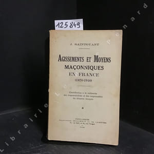 Agissements et Moyens maçonniques en France (1870-1940)