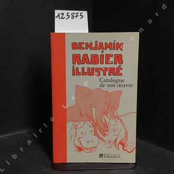 Benjamin Rabier illustré. Catalogue de son oeuvre. . COLLECTIF