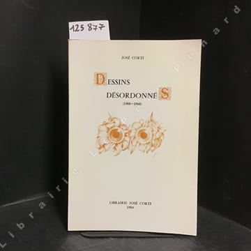 Dessins désordonnés (1908-1960). CORTI, José